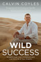 WILD Success : Breakthrough your limitations and live the life of your dreams