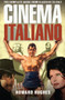 Cinema Italiano : The Complete Guide from Classics to Cult by Howard Hughes - Hardback