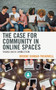The Case for Community in Online Spaces : Taking Back Connection