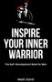 Inspire Your Inner Warrior : The Self-Development Book for Men