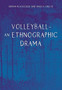Volleyball - An Ethnographic Drama