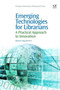 Emerging Technologies for Librarians : A Practical Approach to Innovation