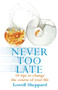 Never Too Late : Ten Tips for Changing the Course of Your Life