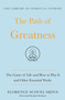 The Path of Greatness : The Game of Life and How to Play It and Other Essential Works