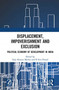 Displacement, Impoverishment and Exclusion : Political Economy of Development in India