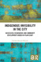 Indigenous Invisibility in the City : Successful Resurgence and Community Development Hidden in Plain Sight