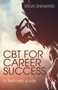CBT for Career Success : A Self-Help Guide