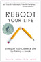 Reboot Your Life : Energize Your Career and Life by Taking a Break Reboot Your Life : Energize Your Career and Life by Taking a Break