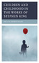 Children and Childhood in the Works of Stephen King by Debbie Olson - Hardback
