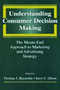 Understanding Consumer Decision Making : The Means-end Approach To Marketing and Advertising Strategy