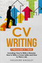 CV Writing : 3-in-1 Guide to Master Curriculum Vitae Templates, Resume Writing Guide, CV Building & How to Write a Resume : 18