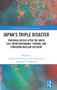 Japan???s Triple Disaster : Pursuing Justice after the Great East Japan Earthquake, Tsunami, and Fukushima Nuclear Accident