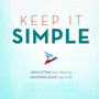 Keep It Simple : Unclutter Your Mind to Uncomplicate Your Life