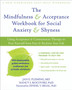 Mindfulness and Acceptance Workbook for Social Anxiety and Shyness : Using Acceptance and Commitment Therapy to Free Yourself from Fear and Reclaim Your Life