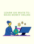 Learn 100 Ways To Make Money Online