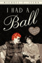 I Had a Ball : My Friendship with Lucille Ball by Michael Z Stern - Paperback