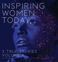 Inspiring Women Today : 3 True Stories, Volume A