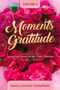 Moments of Gratitude : Giving God Thanks for the "Little" Blessings