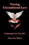 Freeing Unconditional Love