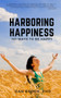 Harboring Happiness : 101 Ways To Be Happy