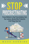 Stop Procrastinating : Proven Methods to Stop Procrastination, Cure Your Laziness, Become More Productive & Get Things Done Fast Stop Procrastinating : Proven Methods to Stop Procrastination, Cure Your Laziness, Become More Productive & Get Things Done Fast