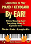 Learn How to Play Piano / Keyboard By EAR! Without Reading Music : Everything Shown In Keyboard View Chords - Scales - Arpeggios Etc. by Martin Woodward - Paperback