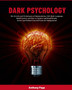 Dark Psychology : The Secrets and Techniques of Manipulation, NLP, Body Language, Mind Control, and How to Analyze and Read People. Detect and Defend Yourself from the Manipulated
