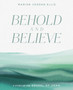 Behold and Believe : A Study of the Gospel of John with Video Access