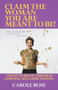 Claim the Woman You Are Meant to Be! : 10 Keys to Break Through Limiting Self-Expectations