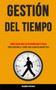 Gestion Del Tiempo : Como hacer mas en un mundo multitarea (Como gestionar el tiempo para lograr un mayor exito)