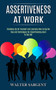 Assertiveness at Work : Tips and Techniques for Assertiveness, learn to Say No! (Standing Up for Yourself and Learning How to Say No)