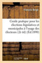 Guide Pratique Pour Les Elections Legislatives Et Municipales A l'Usage Des Electeurs