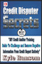Credit Disputer Secrets : DIY Credit Auditor Training Guide To Challenge and Remove Negative Information From Credit Report Entirely : 98
