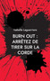 Burn Out : ARRETEZ DE TIRER SUR LA CORDE: Comprendre pour s'en sortir et revivre