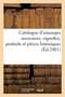 Catalogue d'Estampes Anciennes, Vignettes, Portraits Et Pieces Historiques, Dont La Vente Aura : Lieu Hotel Des Commissaires-Priseurs Rue Drouot Le Mercredi 1er Juin 1881