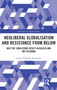 Neoliberal Globalisation and Resistance from Below : Why the Subalterns Resist in Bolivia and not in Ghana