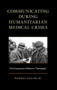 Communicating during Humanitarian Medical Crises : The Consequences of Silence or "Temoignage"