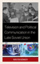 Television and Political Communication in the Late Soviet Union