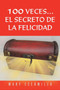 100 Veces...El Secreto de La Felicidad