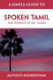 A Simple Guide to Spoken Tamil : for tourists in Sri Lanka