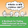 Where Is My Coffee Cup? : A Workbook for Finding Your Preferred Job Setting