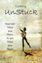 Getting UnStuck : Using What You Have to Get What You Want Getting UnStuck : Using What You Have to Get What You Want