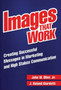 Images That Work : Creating Successful Messages in Marketing and High Stakes Communication