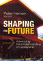 Shaping the Future : Advancing the Understanding of Leadership