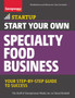 Start Your Own Specialty Food Business : Your Step-By-Step Startup Guide to Success