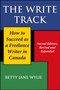 The Write Track : How to Succeed as a Freelance Writer in Canada Second Edition, Revised and Expanded