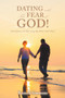 Dating with the Fear of God! : Identifying and Marrying My Mate-God's Way!