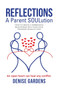 Reflections - A Parent SOULution : How to create a harmonious relationship with your child, teenager or adult-child