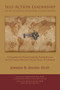 Self-Action Leadership : The Key to Personal & Professional Freedom: A Comprehensive Personal Leadership Training Resource for Civic Leaders, Businesses, Schools, Homes, & Individuals