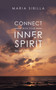 Connect with Your Inner Spirit : Rise to the Life of Your Dreams